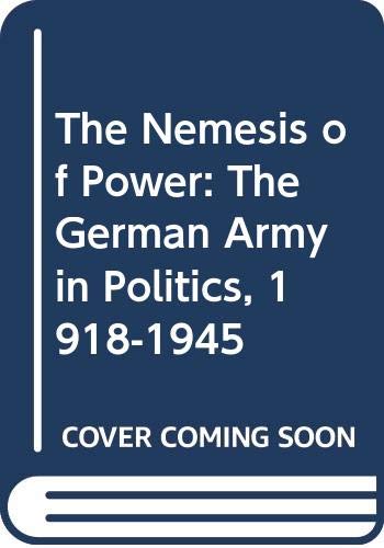 The Nemesis of Power: The German Army in Politi... 0333068645 Book Cover