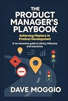 The Product Manager's Playbook: Achieving Mastery in Product Development B0F5N3HCYZ Book Cover
