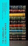 The Kabbalah - Collected Books: The Core of Mystic Wisdom