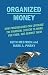 Organized Money: How Progressives Can Leverage the Financial System to Work for Them, Not Against Them