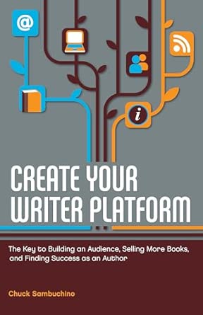 Create Your Writer Platform: The Key to Building an Audience, Selling More Books, and Finding Success as an Author 11.11.2012 Edition book cover