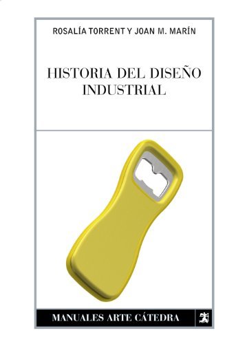 Historia del Diseno Industrial (Manuales Arte Catedra / Cathedra Art Manuals) by Joan M. Marin