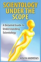Scientology Under the Scope: A Detailed Guide to Understanding Scientology 1514175827 Book Cover