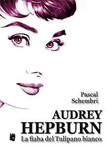 Vedi scheda su Amazon Audrey Hepburn. La fiaba del Tulipano bianco