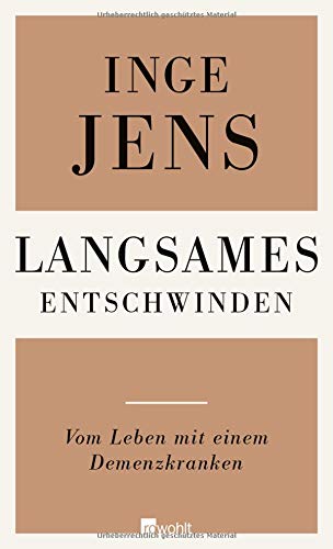 Langsames Entschwinden: Vom Leben mit einem Demenzkranken Langsames Entschwinden: Vom Leben mit einem Demenzkranken