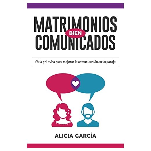 Matrimonios Bien Comunicados: Guía práctica para mejorar la comunicación en tu pareja