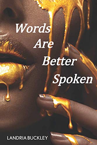 WORDS ARE BETTER SPOKEN: A CHAPBOOK OF SPOKEN WORD POETRY