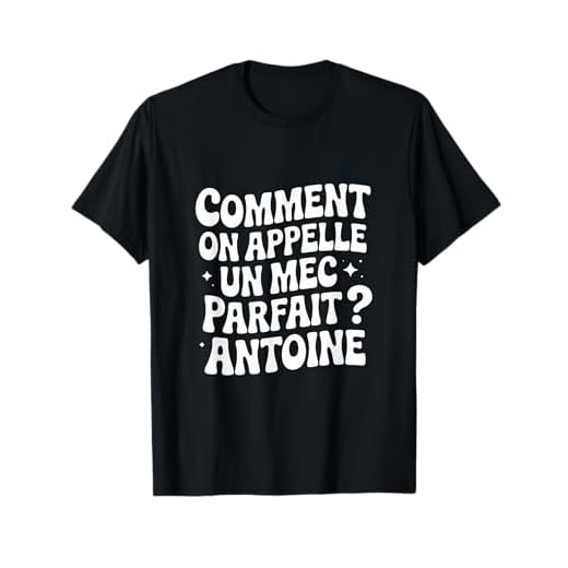 Comment on appelle un mec parfait ? Antoine Cadeau Drole T-Shirt