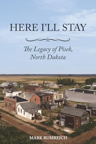 Here I’ll Stay: The Legacy of Pisek, North Dakota