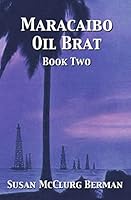 Maracaibo Oil Brat: Book Two 1941713955 Book Cover