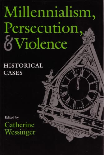 Millennialism, Persecution, and Violence: Historical Cases (Religion and Politics)