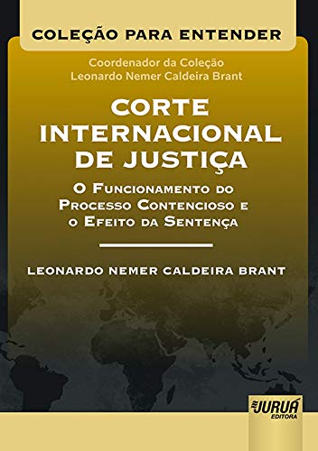 Corte Internacional de Justiça O Funcionamento do Processo Contencioso e o Efeito da Sentença - Cole