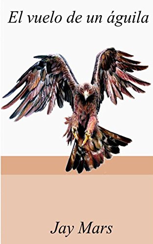 El vuelo de un águila (Spanish Edition)