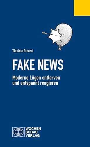 Preisvergleich Produktbild Fake News: Moderne Lügen entlarven und entspannt reagieren (Politisches Fachbuch)