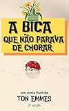  A BICA QUE NÃO PARAVA DE CHORAR (Portuguese Edition)