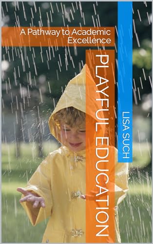 Playful Education : A Pathway to Academic Excellence (English Edition)