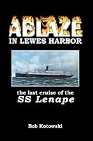 Ablaze in Lewes Harbor: The Last Cruise of the SS Lenape 1892142341 Book Cover