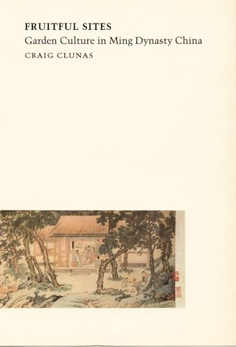 Fruitful Sites: Garden Culture in Ming Dynasty China