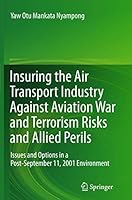 Insuring the Air Transport Industry Against Aviation War and Terrorism Risks and Allied Perils: Issues and Options in a Post-September 11, 2001 Environment 364244511X Book Cover