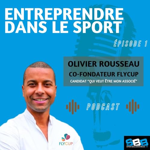 Entreprendre dans le sport : Olivier Rousseau, co-fondateur de Flycup (participant &eacute;mission "Qui veut &ecirc;tre mon associ&eacute;")