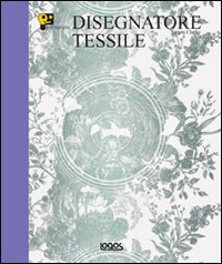 Professione Disegnatore Tessile. Ediz. Illustrata