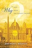 Why God? Why Jesus? Why the Catholic Church?
