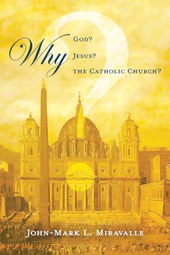 Why God? Why Jesus? Why the Catholic Church?
