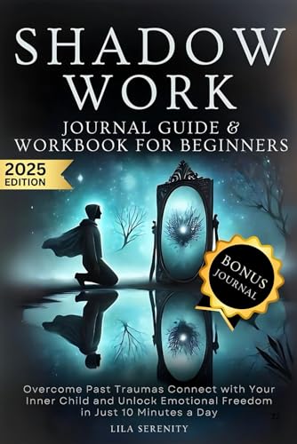 Shadow Work Journal Guide & Workbook For Beginners: Overcome Past Traumas, Connect with Your Inner Child, and Unlock Emotional Freedom in Just 10 Minutes a Day
