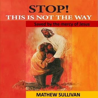 STOP! This is not the way: Saved by the mercy of Jesus - Mathew Sullivan Podcast By  cover art