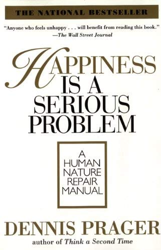 Happiness is a Serious Problem by Prager, Dennis (July 22, 1999) Paperback