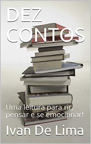 DEZ CONTOS: Uma leitura para rir, pensar e se emocionar!