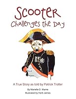 Scooter Challenges the Day: A True Story as Told by Patrick Trotter 1413426387 Book Cover