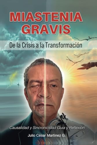 MIASTENIA GRAVIS: De la Crisis a la Transformación: Causalidad y Sincronicidad Guía y Reflexión