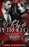 O Rei do Petróleo: CEO's Imperfeitos (Portuguese Edition)