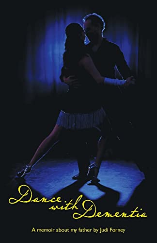 Dance with Dementia: A daughters memoir about her father.