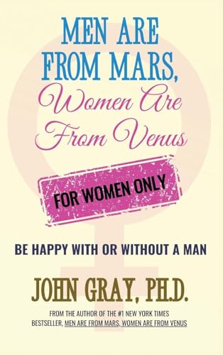 Men Are From Mars, Women Are From Venus - For Women Only: Be Happy With Or Without A Man