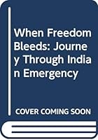 When Freedom Bleeds: Journey Through Indian Emergency 8120202023 Book Cover