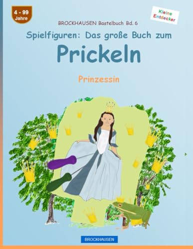Spielfiguren - Das große Buch zum Prickeln: BROCKHAUSEN Prinzessin. BROCKHAUSEN Bastelbuch Band 4. Kleine Entdecker. 4 - 99 Jahre. (German Edition)