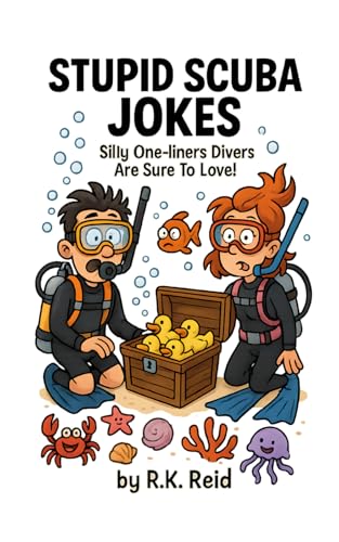 Stupid Scuba Diving Jokes: Funny Scuba Diver Gifts: Silly One-liners Divers Are Sure To Love!