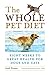 The Whole Pet Diet: Eight Weeks to Great Health for Dogs and Cats