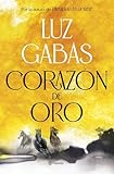 Corazón de Oro: Novela Histórica / Heart of Gold: A Historical Novel