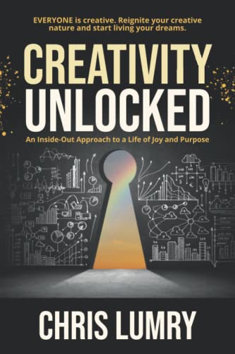 Creativity Unlocked: An Inside-Out Approach to a Life of Joy