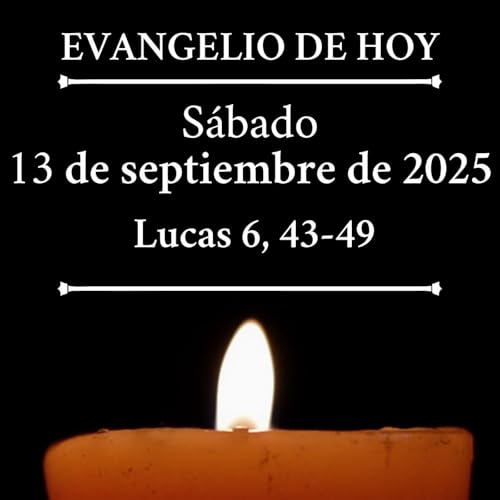 『Evangelio del sábado 13 de septiembre de 2025 - "No hay árbol bueno que dé fruto malo"』のカバーアート