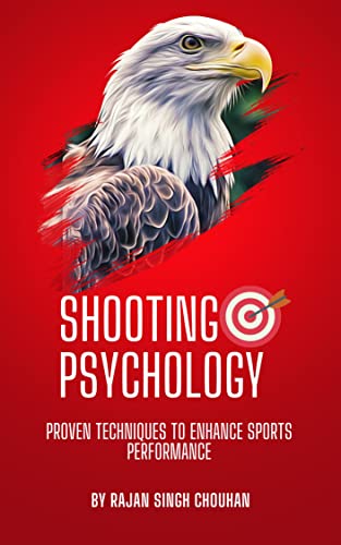 SHOOTING PSYCHOLOGY : Proven Techniques to Enhance Sports Performance