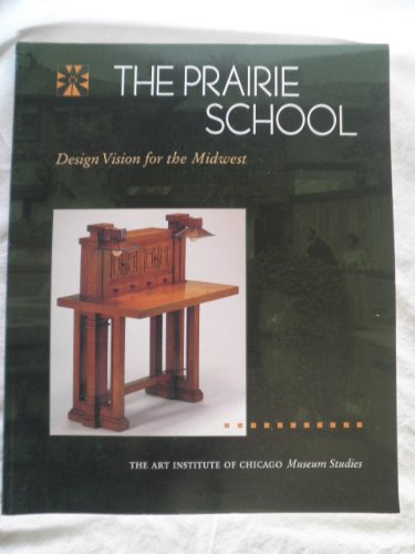 The Prairie School: Design Vision for the Midwest (Museum Studies Art Institute of Chicago Vol 21, Num 2)
