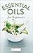 Essential Oils for Beginners: The Guide to Get Started with Essential Oils and Aromatherapy