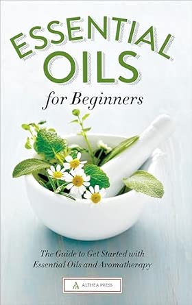 Essential Oils for Beginners: The Guide to Get Started with Essential Oils and Aromatherapy book cover