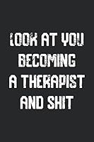 Look at you becoming A Therapist And Shit Funny Therapist Notebook Graduation gift: Notebook/Journal Track Lessons, Homebook To Define Goals & Record Progress And To do list | 6"x9", 120 pages | Lined 1656070243 Book Cover