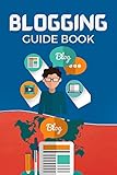 Blogging Guide Book: Step By Step Methods on How To Make Money From Blogging and From Your Blog | Strategies , Tips & Ways To Make Your Blog a Money Making Website Blog As A Beginner (English Edition)