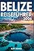Belize Reiseführer 2026: Der aktualisierte Begleiter mit Karte, Geheimtipps und detaillierter Reiseroute zum Geldsparen und Zeitersparnis